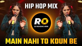 Main Nahi Tu Kon Be | DJ Song (Remix) Hip Hop Mix | Main Nahi Toh Kon Bey | Shrushti Tawde New Rap