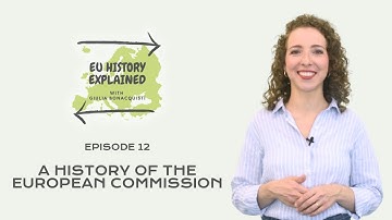 A history of the European Commission | EU History Explained Episode 12