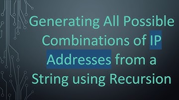 Generating All Possible Combinations of IP Addresses from a String using Recursion