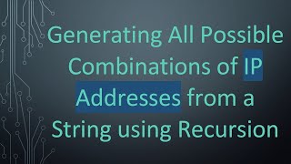 Generating All Possible Combinations of IP Addresses from a String using Recursion