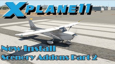 X-Plane 11 | New Install | Adding Scenery Part 2