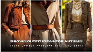 :  Brown Outfit Ideas for Autumn  Ralph Lauren Parisian Timeless Style