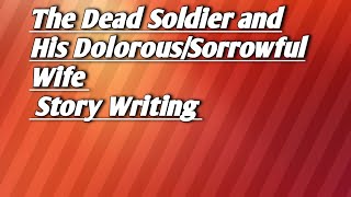The Dead Soldier and His Dolorous/Sorrowful Wife/Story Writing/ By Mantu Ma'am