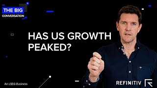 Has US Growth Peaked? | The Big Conversation | Refinitiv