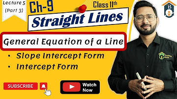 General Equation of a Line | Equation of a Line in intercept form | Ch-9 Straight Lines Class 11