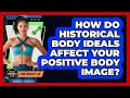 How Do Historical Body Ideals Affect Your Positive Body Image? - Home Workout Lab