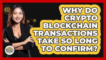 Why Do Crypto Blockchain Transactions Take So Long To Confirm? - CryptoBasics360.com