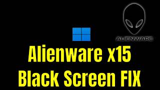 Alienware x15 - How To Fix Black Screen (But Turns On) [Solution]