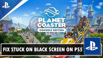 How To Fix Planet Coaster 2 Stuck on Black Screen On PS5