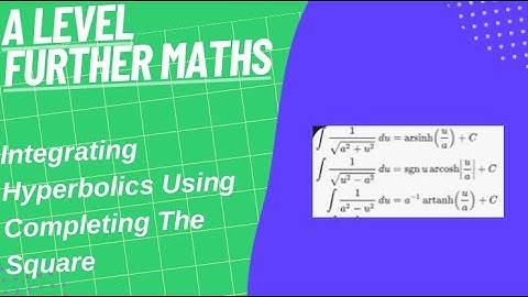 Integrating Hyperbolic Using Completing The Square- A Level Further Maths