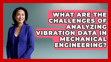 What Are The Challenges Of Analyzing Vibration Data In Mechanical Engineering?
