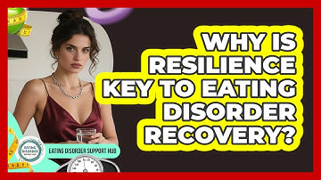 Why Is Resilience Key To Eating Disorder Recovery? - Eating Disorder Support Hub