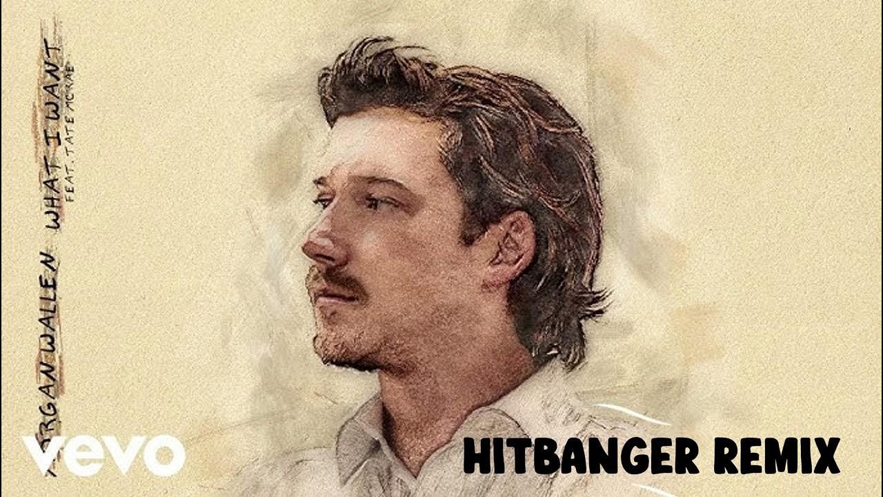 Morgan Wallen, Tate McRae What I Want (HITBANGER Remix) Morgan Wallen, Tate McRae What I Want (HITBANGER Remix)