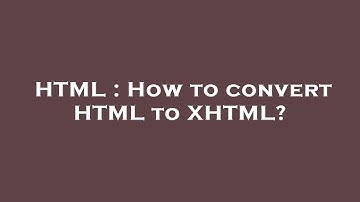 HTML : How to convert HTML to XHTML?
