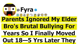 Parents Ignored My Elder Brother's Brutal Bullying For Years So I Finally Moved Out 18- 5 Yrs Later!