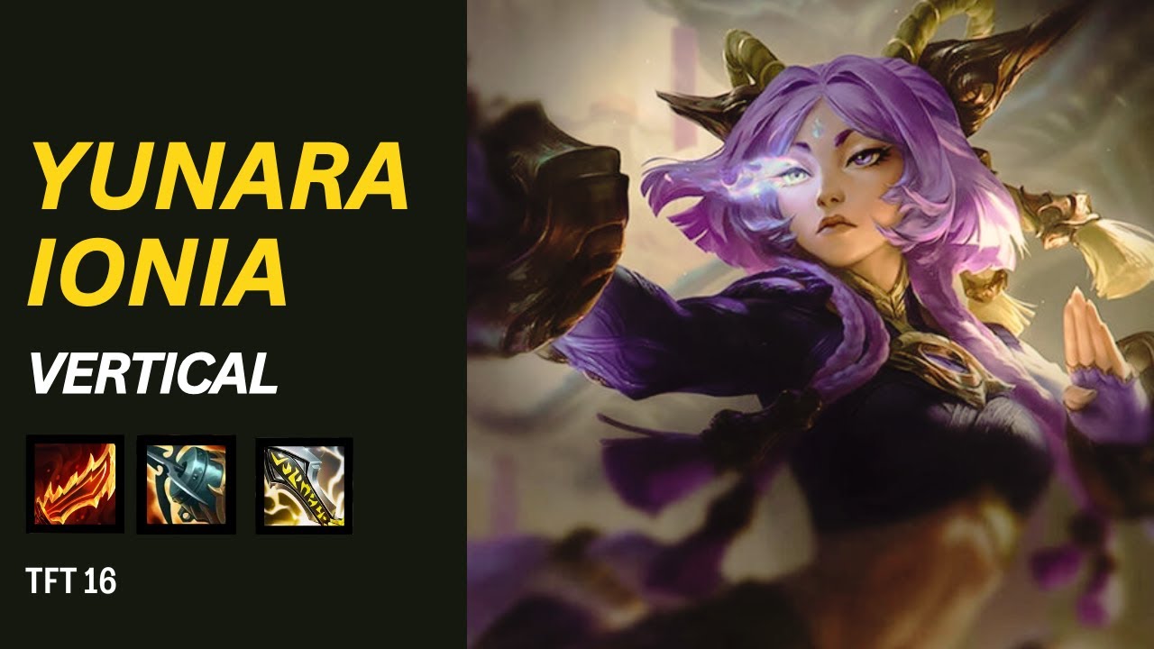 YUNARA IONIA VERTICAL TFT SET 16 - Ranked - YouTube