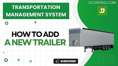 TMS | How to add a trailer to the system | dcontrol.com