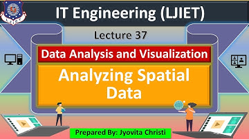 Lec-37_Analyzing Spatial Data | Data Analysis & Visualization | IT Engineering