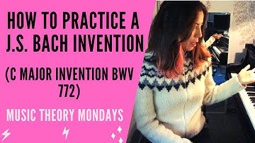 How to Practice a J.S. Bach Invention (C Major Invention BWV 772) – [Music Theory Mondays]