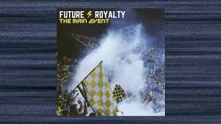 Video thumbnail of "Future Royalty - The Main Event (Official Video)"