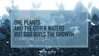 ONE PLANTS, AND THE OTHER WATERS, BUT GOD GIVES THE GROWTH