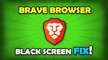 How To Fix Brave Browser Black Screen Problem?