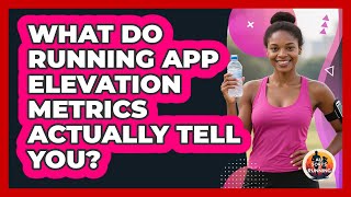 What Do Running App Elevation Metrics Actually Tell You? - All Sorts Of Running