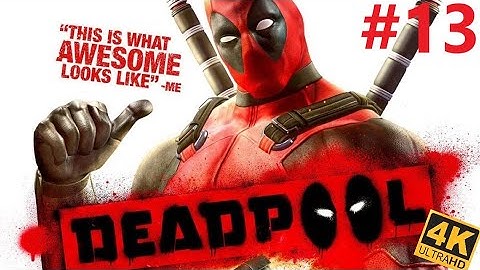 DEADPOOL Walkthrough Gameplay 4K Part 13 No Commentary