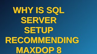 Dba: Why is SQL Server setup recommending MAXDOP 8 here