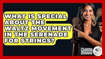 What Is Special About The Waltz Movement In The Serenade For Strings? - Classical Serenade