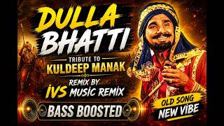 Dulla Bhatti 🔥 Tribute To Kuldeep Manak | Punjabi Bass Boosted Song | IVS Music Remix