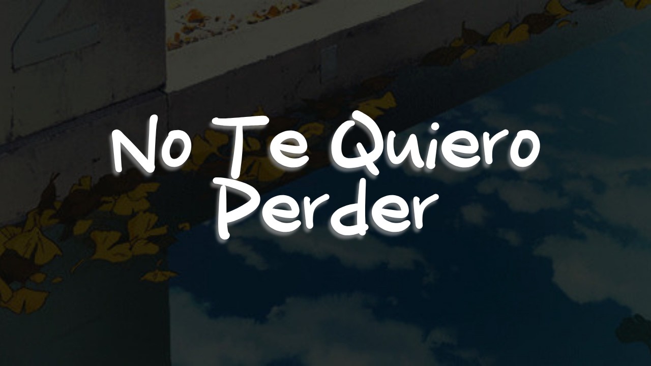 Moy Bobadilla, Grupo Firme, Hernán Sepúlveda, Max Peraza - No Te Quiero Perder (Letra)