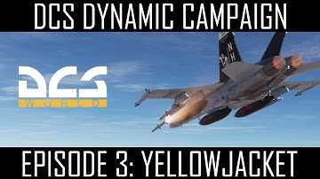 DCS DYNAMIC CAMPAIGN | Operation: EMERALD FLAGSTONE-Episode 3: YELLOWJACKET | VFA-110 