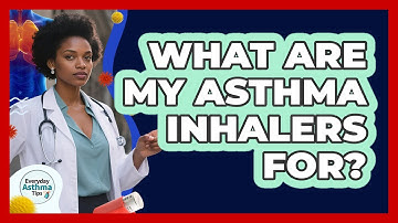 What Are My Asthma Inhalers For? - Everyday Asthma Tips
