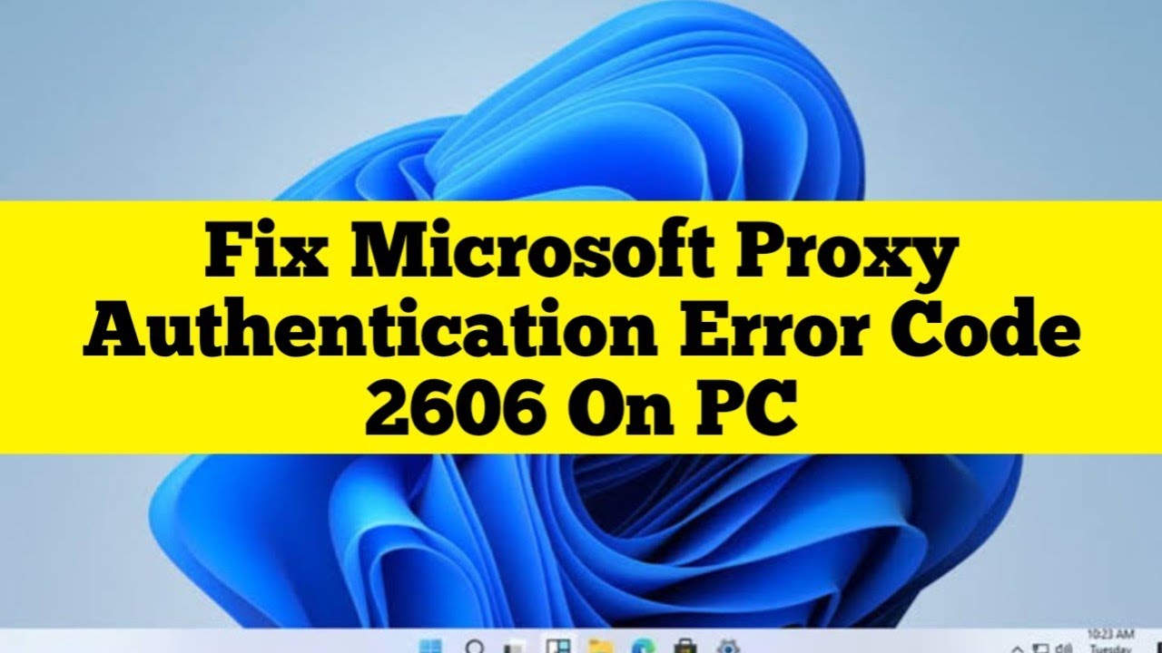 Fix Microsoft Proxy Authentication Error Code 2606 On PC - YouTube