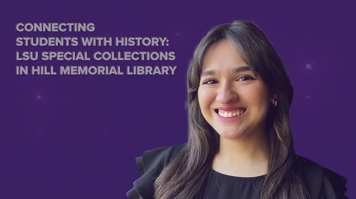 Connecting Students with History: LSU Special Collections in Hill Memorial Library