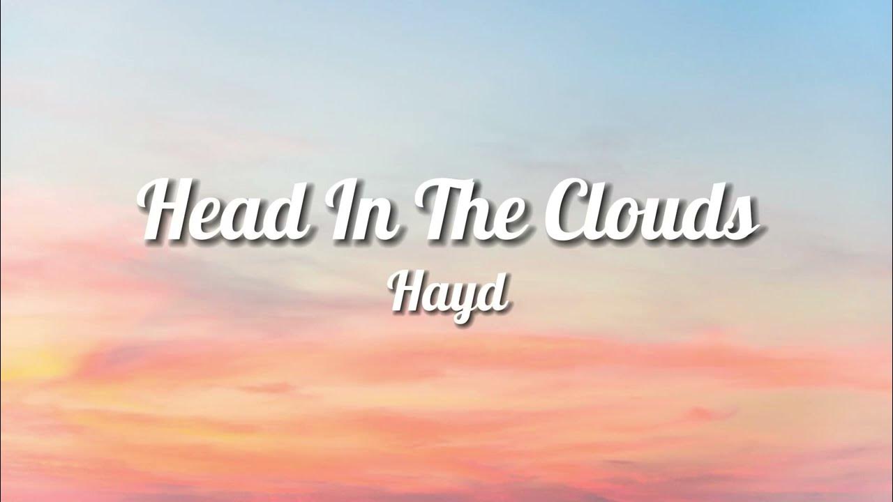 Hayd Head In The Clouds (Lyrics) YouTube