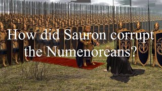 How did Sauron corrupt the Númenoreans?