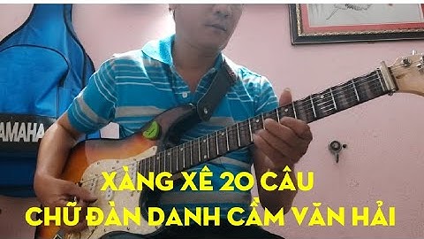 XÀNG XÊ 20 CÂU Tấn Dũng độc tấu