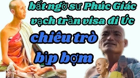 sư phúc Giác vạch trần sự thật lợi dụng thuê đất visa úc mỹ đã bị thất bại natra chạy mất dép