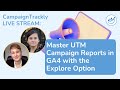 Master UTM Campaign Reports in GA4 Using the Explore Option