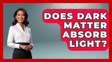 Does Dark Matter Absorb Light? - Physics Frontier
