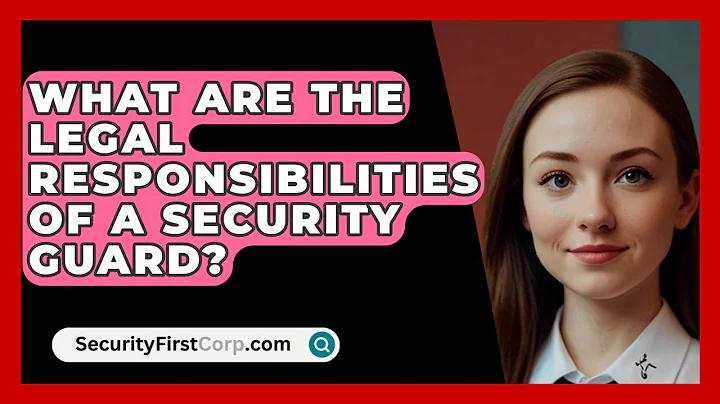 What Are The Legal Responsibilities Of A Security Guard? - SecurityFirstCorp.com