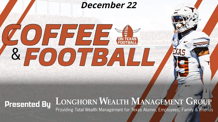 Coffee & Football - December 22 | Latest Texas Football News | Steve Sarkisian | Arch Manning