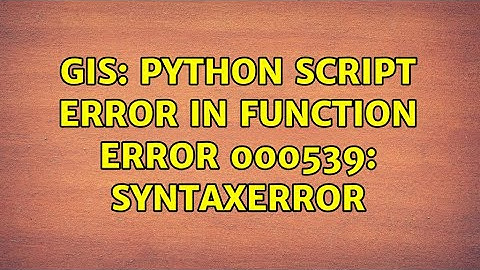 GIS: Python Script error in function ERROR 000539: SyntaxError