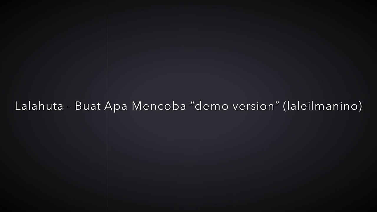 buat apa mencoba lalahuta laleilmanino demo youtube buat apa mencoba lalahuta laleilmanino demo youtube