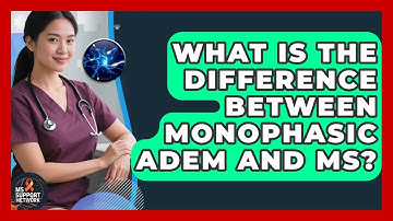 What Is The Difference Between Monophasic ADEM And MS? - MS Support Network