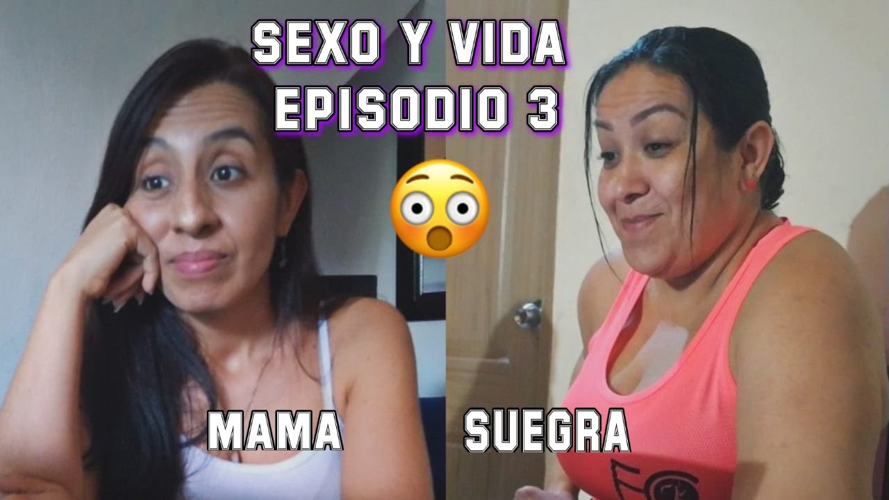 REACCION de mi MAMA Y SUEGRA A "SEXO Y VIDA" EPISODIO 3 - YouTube