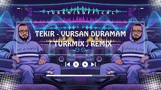 Tekir - Vursan Duramam (Türkmi̇x) Remix