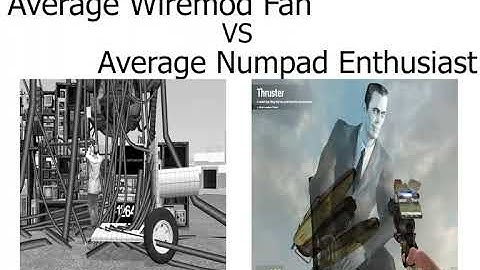 Average Wiremod Fan VS Average Numpad Enthusiast